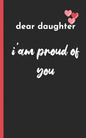 dear daughter im proud of you: love between mother & daughter to show off her Caringness with this gift idea and let her girl know how much she's lov - Paperback