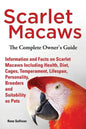 Scarlet Macaws, Information and Facts on Scarlet Macaws, The Complete Owner's Guide including Breeding, Lifespan, Personality, Cages, Temperament, Die - Paperback