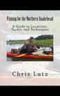 Fishing for the Northern Snakehead: A Guide to Locations, Tackle, and Techniques - Paperback