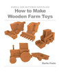 How to Make Wooden Farm Toys: Scroll Saw Patterns and Plans - Paperback