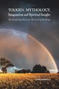Tolkien, Mythology, Imagination and Spiritual Insight: The Enduring Power of the Lord of the Rings - Paperback