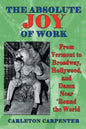 The Absolute Joy of Work: From Vermont to Broadway, Hollywood, and Damn Near 'Round the World - Paperback