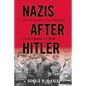 Nazis after Hitler: How Perpetrators of the Holocaust Cheated Justice and Truth - Paperback
