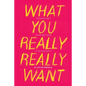 What You Really Really Want: The Smart Girl's Shame-Free Guide to Sex and Safety - Paperback