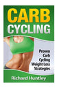 Carb Cycling: Proven Carb Cycling For Weight Loss Strategies (Includes the Easiest Carb Cycling Plan in The World) - Paperback