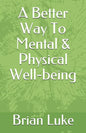 A Better Way To Mental & Physical Well-being - Paperback