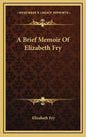 A Brief Memoir of Elizabeth Fry - Hardcover