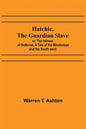 Hatchie, the Guardian Slave; or, The Heiress of Bellevue; A Tale of the Mississippi and the South-west - Paperback