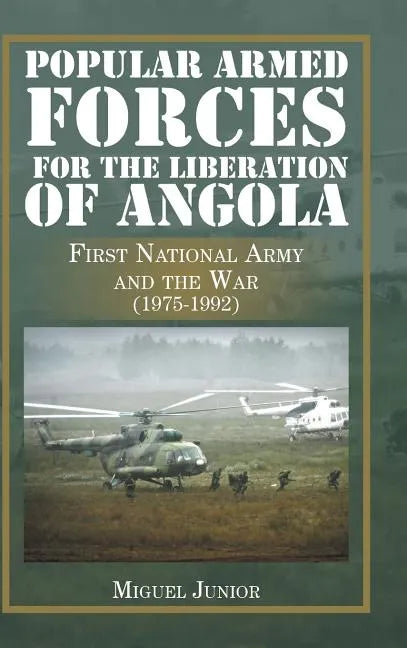 Popular Armed Forces for the Liberation of Angola: First National Army and the War (1975-1992) - Hardcover