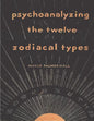 Psychoanalyzing the Twelve Zodiacal Types - Paperback