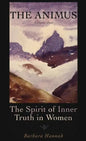The Animus: The Spirit of Inner Truth in Women, Volume 1 - Hardcover