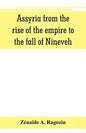 Assyria from the rise of the empire to the fall of Nineveh (continued from "The story of Chaldea.") - Paperback