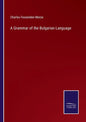 A Grammar of the Bulgarian Language - Paperback
