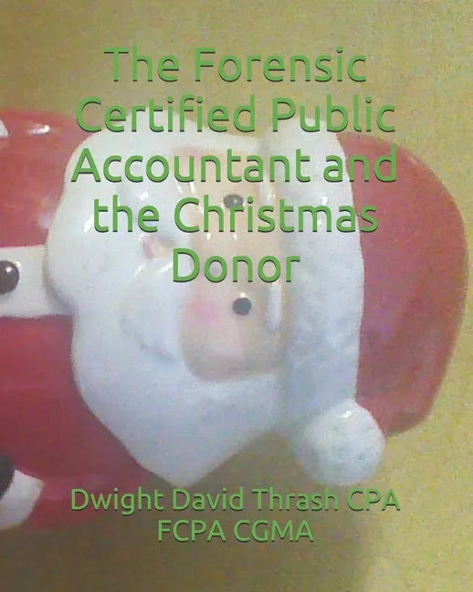 The Forensic Certified Public Accountant and the Christmas Donor - Paperback