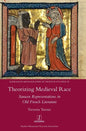 Theorizing Medieval Race: Saracen Representations in Old French Literature - Hardcover
