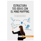 Estructura tus ideas con el mind mapping: Las claves para elaborar un mapa mental eficaz - Paperback