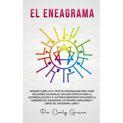 El Eneagrama: Aprende Sobre los 9 Tipos de Personalidad para Tener Relaciones Saludables. Una Guía Completa para la Autorrealización y el Autodescubri - Paperback