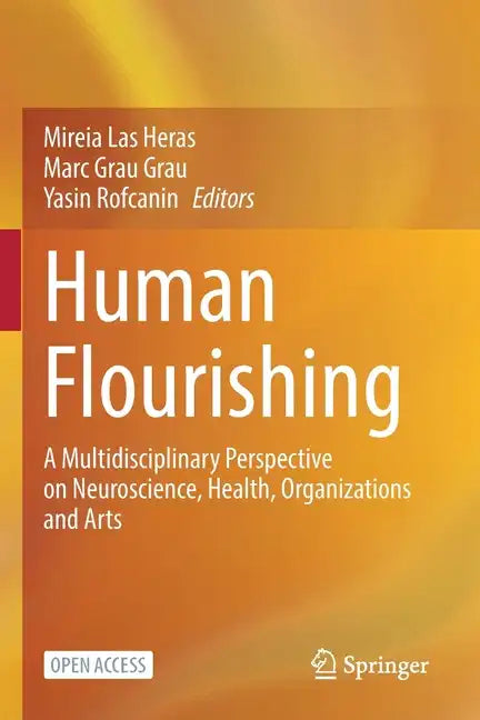 Human Flourishing: A Multidisciplinary Perspective on Neuroscience, Health, Organizations and Arts - Paperback
