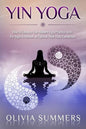 Yin Yoga: How to Enhance Your Modern Yoga Practice With Yin Yoga to Achieve an Optimal Mind-Body Connection - Paperback