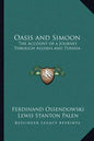Oasis and Simoon: The Account of a Journey Through Algeria and Tunisia - Paperback