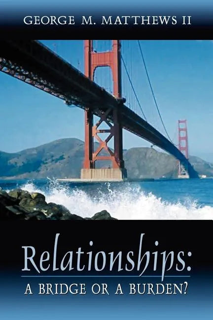 Relationships: A Bridge or a Burden? - Paperback