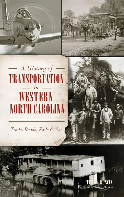 A History of Transportation in Western North Carolina: Trails, Roads, Rails & Air - Hardcover