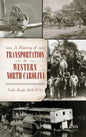 A History of Transportation in Western North Carolina: Trails, Roads, Rails & Air - Hardcover