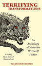 Terrifying Transformations: An Anthology of Victorian Werewolf Fiction, 1838-1896 - Paperback