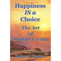Happiness is a Choice: The Art of Soulful Living - Paperback