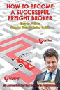 How To Become A Successful Freight Broker: My Journey from Fast Food Manager to Freight Broker - Paperback