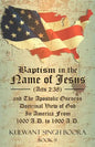 Baptism in the Name of Jesus (Acts 2: 38) and The Apostolic Oneness Doctrinal View of God In America From 1600 A.D. to 1900 A.D.: Baptism in the Name - Paperback