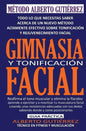 Gimnasia y Tonificación Facial: Todo lo que necesitas saber acerca de un nuevo método altamente efectivo sobre tonificación y rejuvenecimiento facial - Paperback