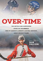 Over-Time: The untold and surprising story of the Rebels, One of Canada's longest-lasting amateur, adult hockey teams - Paperback