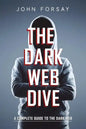 The Dark Web Dive: A Complete Guide to The Dark Web - Paperback