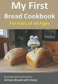 My First Bread Cookbook... For Kids of all Ages: No-knead bread from the kitchen of Artisan Bread with Steve - Paperback