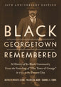 Black Georgetown Remembered: A History of Its Black Community from the Founding of "The Town of George" in 1751 to the Present Day, 30th Anniversar - Hardcover