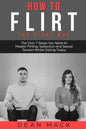 How to Flirt: The Right Way - The Only 7 Steps You Need to Master Flirting, Seduction and Sexual Tension Whilst Dating Today - Paperback