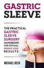 Gastric Sleeve: The Practical Gastric Sleeve Surgery Handbook for Optimal Weight Loss Results - Paperback