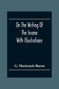 On The Writing Of The Insane: With Illustrations - Paperback