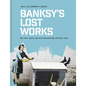 Banksy's Lost Works: On the Trail of His Vanishing Street Art - Hardcover