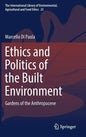 Ethics and Politics of the Built Environment: Gardens of the Anthropocene - Hardcover