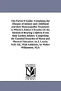 The Parent'S Guide: Containing the Diseases of infancy and Childhood and their Homoeopathic Treatment. to Which is Added A Treatise On the - Paperback
