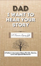Dad, I Want To Hear Your Story: A Fathers Journal To Share His Life, Stories, Love And Special Memories - Hardcover