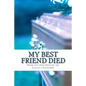 My Best Friend Died: Poems for those Grieving the Loss of a Loved One - Paperback