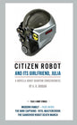 Citizen Robot: and its girlfriend, Julia - Plus 5 Short Stories - Paperback