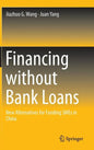 Financing Without Bank Loans: New Alternatives for Funding Smes in China - Hardcover