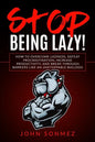 Stop Being Lazy: How to Overcome Laziness, Defeat Procrastination, Increase Productivity, and Break Through Barriers Like an Unstoppable Bulldog - Paperback