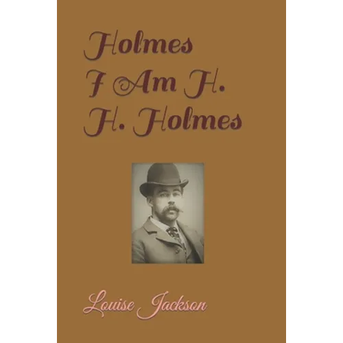 Holmes: I Am H. H. Holmes - Paperback