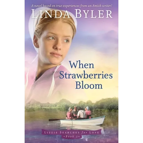 When Strawberries Bloom: A Novel Based on True Experiences from an Amish Writer! - Paperback