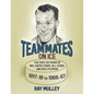 Teammates on Ice: The First 50 Years of NHL Super-Stars, All-Stars and Role Players 1917-18 to 1966-67 - Paperback